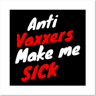 anti vaxxers make me sick Posters and Art